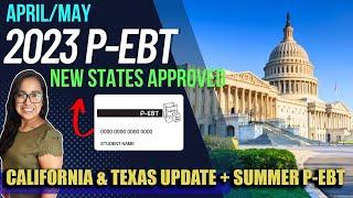 NEW 2023 P-EBT UPDATE APRIL-MAY CALIFORNIA & TEXAS UPDATE 18 STATES APPROVED for SUMMER P-EBT