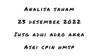 ANALISA SAHAM 23 DESEMBER  IHSG ADHI ADRO AKRA ASRI CPIN HMSP  TEKNIKAL ANALISA SAHAM