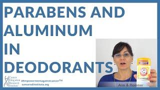 #25  Parabens and Aluminum in deodorants antiperspirants  By Cancer Ed & Res Institute