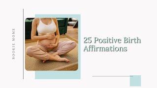 25 Positive Birth Affirmations