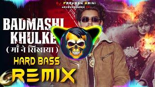 Badmashi Khulke Dj Remix  Hard Bass  Maa Ne Shaya  Dj Parveen Saini Mahendergarh