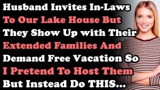 Husband Invites In-Laws To Our Lake House & They Show Up W Extended Families & Demand Free Vacation