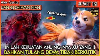 BAHKAN DEWA TULANG KALAH SAMA ANJING-NYA XU YANG ? - Alur Cerita Donghua #LQSWN PART 161