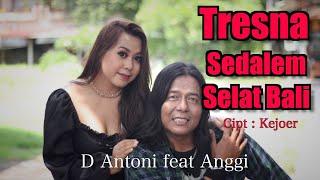 Tresna Sedalem Selat Bali - D Antoni feat Anggi