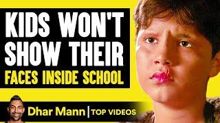 Kids Wont Show Their Faces Inside School  Dhar Mann