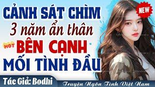 NGÔN TÌNH QUÂN NHÂN Cảnh sát ẩn thân bên cạnh mối tình đầu Tập 1 - Truyện ngôn tình Việt Nam