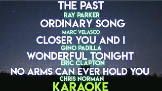 THE PAST  ORDINARY SONG  CLOSER YOU AND I  WONDERFUL TONIGHT  NO ARMS CAN EVER HOLD YOU