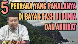 LIMA PERKARA YANG PAHALANYA DI BAYAR CASH DI DUNIA DAN AKHIRAT ???