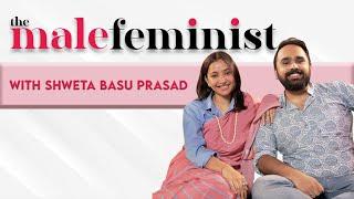 The Male Feminist ft. Shweta Basu Prasad with Siddhaarth Aalambayan Ep 13