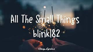 blink 182 - All The Small Things Lyrics