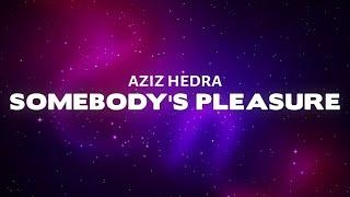 Aziz Hedra - Somebodys Pleasure Lyrics