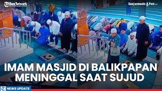 Video Viral Imam Masjid di Balikpapan Kaltim Meninggal Saat Sujud