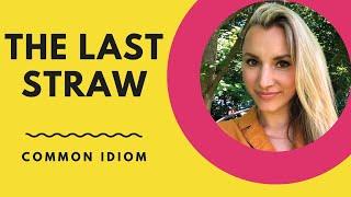 Common idiom THE LAST STRAW