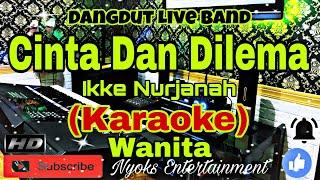 CINTA DAN DILEMA - Ikke Nurjanah Karaoke Dangdut  Nada Wanita  B=DO