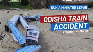 Tragedi Dahsyat Odisha INDIA 300 Orang Meninggal Dunia - Miniatur Series