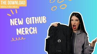 The Download New GitHub Merch What Developers Need to Know About AI New OSS dev tools and more