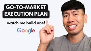 Watch Me Build a Go To Market Execution Plan by an Ex-Google PMM