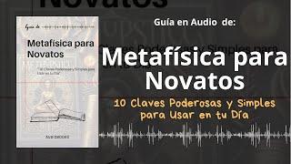 Guía METAFÍSICA PARA NOVATOS  10 Claves Poderosas y Simples para Usar en tu Día  Voz + PDF 