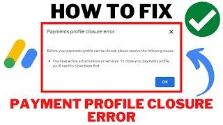 How To Fix Google ADSENSE Payment Profile Closure ERROR  You Have Active Subscription OR Services