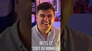 BEST-OF DETTE en FRANCE  le coût du bonheur ?  