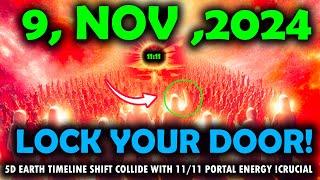 its coming 9 nove 2024 5d earth timeline shift Collide with 1111 Portal Energy crucial