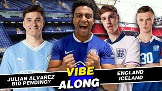 LIVE ENGLAND VS ICELAND VIBE-ALONG  JULIAN ALVAREZ BID PENDING?