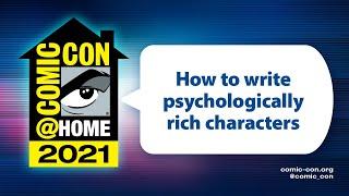How to Write Psychologically Rich Characters  Comic-Con@Home 2021