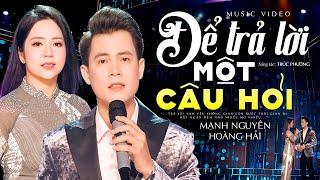 Ai Nghe Cũng Khen CẶP ĐÔI NÀY SONG CA HAY QUÁ  Để Trả Lời Một Câu Hỏi - Mạnh Nguyên & Hoàng Hải