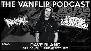 FULL OF HELL  JARHEAD FERTILIZER - Dave Bland Interview - Lambgoats Vanflip Podcast Ep. 49