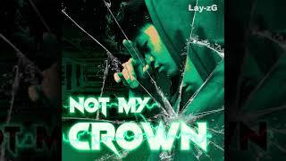 Lay-zG - NOT MY CROWN OFFICIAL LYRIC VIDEO