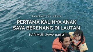 Karimun Jawa 2 Pertama Kalinya Anak Saya Berenang di Lautan