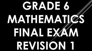 Grade 6 Mathematics Final Exam Revision 1 QUESTIONS & ANSWERS