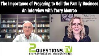 The Importance of Preparing to Sell the Family Business - An Interview with Terry Monroe