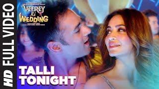 Talli Tonight Full Video Song  VEEREY KI WEDDING  Meet Bros Deep Money Neha Kakar  T-Series