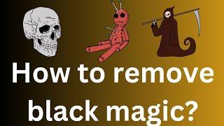 How to remove black magic ?