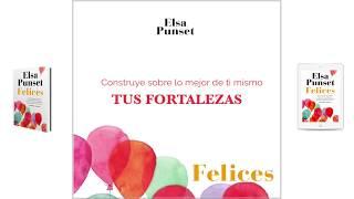 Construye sobre lo mejor de ti mismo... TUS FORTALEZAS  Felices  Nuevo libro de Elsa Punset