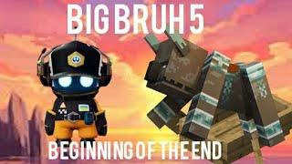 Big Bruhs 5 Part 1 - Beginning of The End