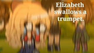 Elizabeth swallows a trumpet filler