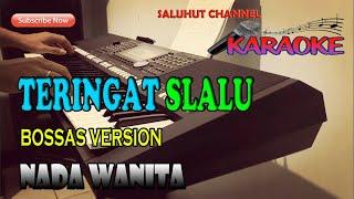 TERINGAT SLALU BOSSAS VERSION KARAOKE NADA WANITA F=DO