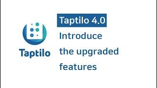 Taptilo 4.0  Introduce the upgraded features