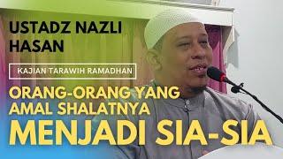  Orang - Orang Yang Pahala Shalatnya Sia-Sia Part 2  - Ustadz Nazli Hasan Lc. MA