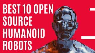 Best 10 Open Source Humanoid Robots