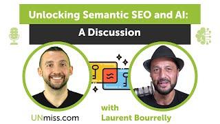 Unlocking Semantic SEO and AI A Discussion with Laurent Bourrelly
