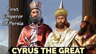 History Of Cyrus The Great Emperor Of The World - History & Mythology Explained