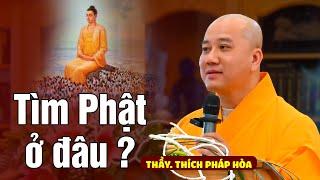 Tìm Phật ở đâu ? Thầy Thích Pháp Hòa