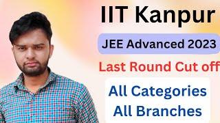 IIT Kanpur Last Round Cut off  All Categories & All Branches  JEE Advanced 2023