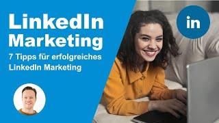 7 Tipps für erfolgreiches LinkedIn-Marketing