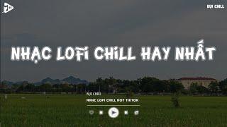 Nhạc Chill Tiktok - Tổng Hợp Những Bài Hát Tiktok Nghe Là Nghiện - Nhạc Lofi Chill Buồn 2024