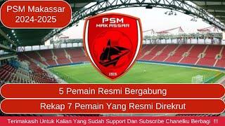 Resmi 5 Pemain Kembali Bergabung  Rekap 7 Pemain Yang Resmi Direkrut PSM Makassar 2024-2025