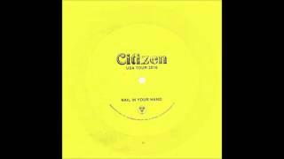 Citizen - Nail In Your Hand Unreleased Everybody Is Going To Heaven B-Side